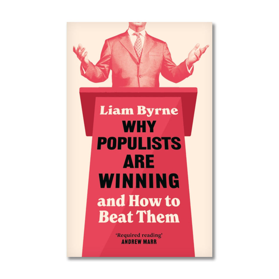 Why Populists are Winning by Liam Byrne featured image
